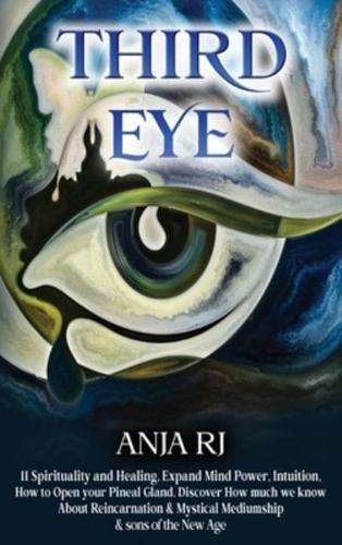 Third Eye:: 11 Spirituality and Healing, Expand the Power of the Mind with Intuition, How to Open the Pineal Gland, What we know about Reincarnation & Mystical Mediumship & Children of the New Age