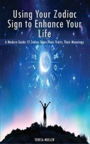 Using Your Zodiac Sign to Enhance Your Life