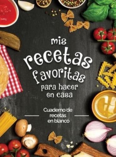 mis recetas favoritas para hacer en casa: Cuaderno de recetas en blanco; ¡Convierta todas sus notas en un hermoso libro de cocina! El regalo ideal para los amantes de la cocina.