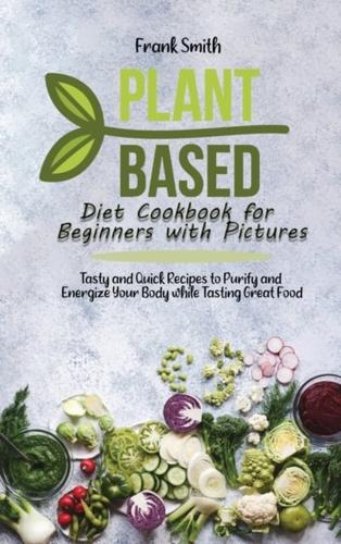 Plant Based Diet Cookbook for Beginners With Pictures