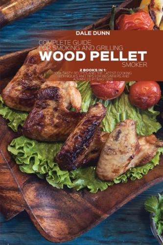 Complete Guide for Smoking and Grilling With Wood Pellet Smoker