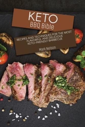 Keto BBQ Bible: Recipes and Techniques for the Most Flavorful and Delicious Keto-Friendly Barbecue