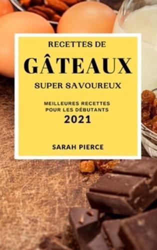 Recettes De Gâteaux Super Savoureux 2021 (Super Tasty Cake Recipes 2021 French Edition)
