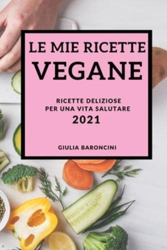 Le Mie Ricette Vegane 2021 (Vegan Recipes 2021 Italian Edition)