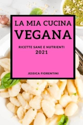 La MIA Cucina Vegana 2021 (Vegan Recipes 2021 Italian Edition)