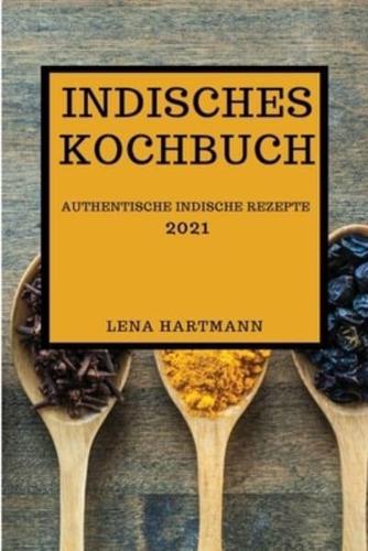 INDISCHES KOCHBUCH 2021: AUTHENTISCHE INDISCHE REZEPTE (INDIAN RECIPES 2021 GERMAN EDITION)