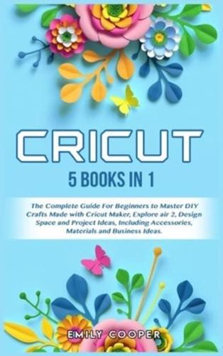 Cricut: This Book Includes: Cricut Explore Air 2 & Design Space For  Beginners. The Complete Step By Step Guide To Master