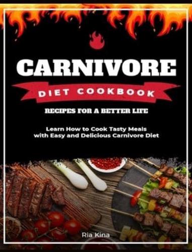 Carnivore Diet Cookbook: Learn How to Cook Tasty Meals with Easy and Delicious Carnivore Diet Recipes for a Better Life
