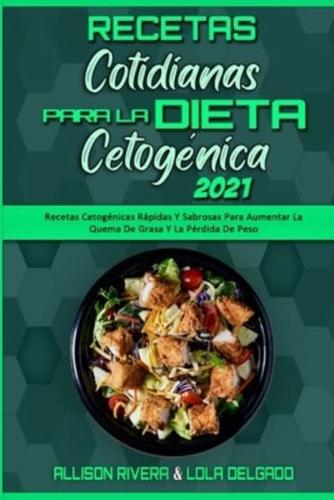 Recetas Cotidianas Para La Dieta Cetogénica 2021: Recetas Cetogénicas Rápidas Y Sabrosas Para Aumentar La Quema De Grasa Y La Pérdida De Peso (Keto Diet Everyday Recipes 2021) (Spanish Version)