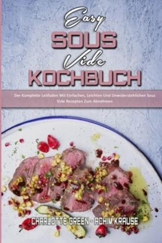 Easy Sous Vide Kochbuch: Der Komplette Leitfaden Mit Einfachen, Leichten Und Unwiderstehlichen Sous Vide Rezepten Zum Abnehmen (Easy Sous Vide Cookbook) (German Version)