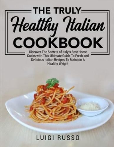 The Truly Healthy Italian Cookbook