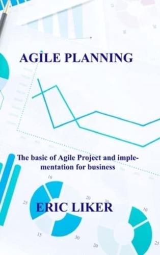 AGILE PLANNING: The basic of Agile Project and implementation for business.