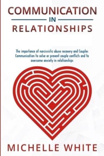 Communication in Relationships: The importance of narcissistic abuse recovery and Couples Communication to solve or prevent couple conflicts and to overcome anxiety in relationships