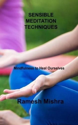 SENSIBLE MEDITATION TECHNIQUES: Mindfulness to Heal Ourselves