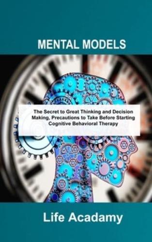 MENTAL MODELS: The Secret to Great Thinking and Decision Making, Precautions to Take Before Starting Cognitive Behavioral Therapy