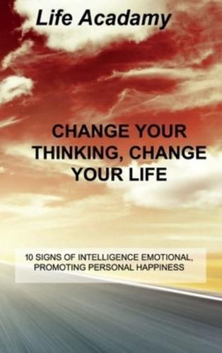 CHANGE YOUR THINKING, CHANGE YOUR LIFE: 10 SIGNS OF INTELLIGENCE EMOTIONAL, PROMOTING PERSONAL HAPPINESS