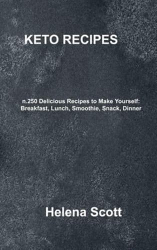 KETO RECIPE: n.250 Delicious Recipes to Make Yourself: Breakfast, Lunch, Smoothie, Snack, Dinner