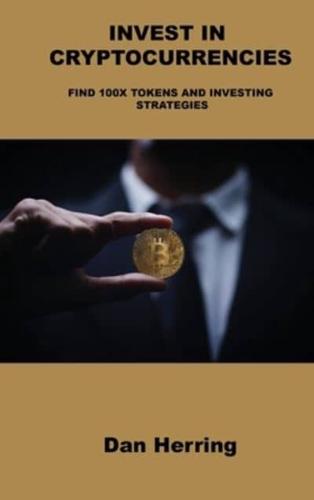 INVEST IN CRYPTOCURRENCIES: FIND 100X TOKENS AND INVESTING STRATEGIES