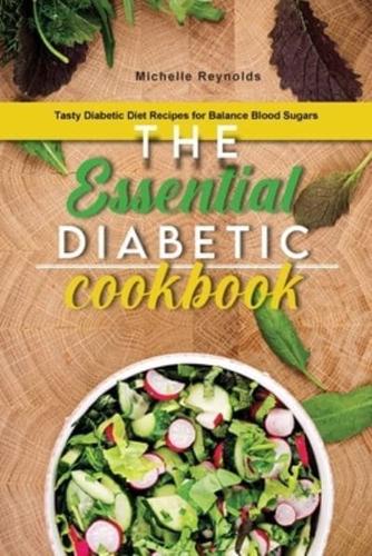 The Essential Diabetic Cookbook: Tasty Diabetic Diet Recipes for Balance Blood Sugars