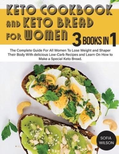 Keto Cookbook and keto Bread for Women: The Complete Guide For All Women To Lose Weight and Shaper Their Body With delicious Low-Carb Recipes and Learn On How to Make a Special Keto Bread