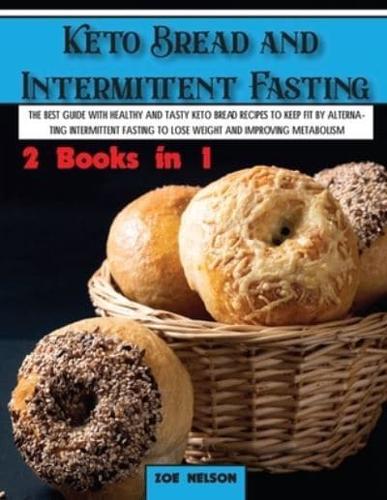 Keto Bread and Intermittent Fasting: The best guide with healthy and tasty keto bread recipes to keep fit by alternating intermittent fasting to Lose weight and improving metabolism