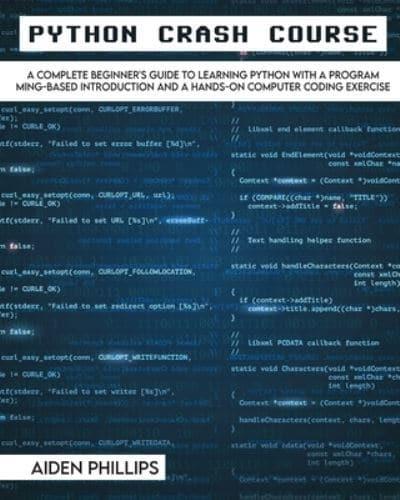 Python Crash Course: The Perfect Beginner's Guide to Learning Programming with Python on a Crash Course Even If You're New to Programming