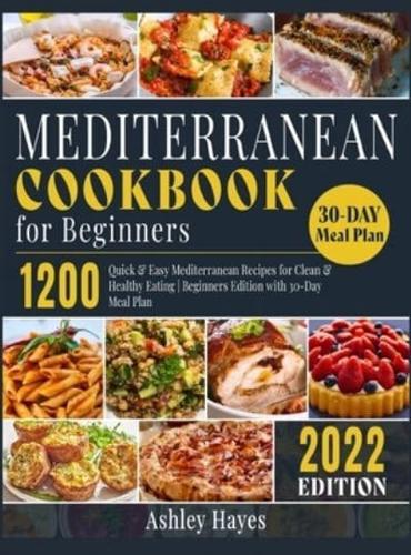 Mediterranean Diet Cookbook for Beginners: 1200 Quick & Easy Mediterranean Recipes for Clean & Healthy Eating   Beginners Edition with 30-Day Meal Plan