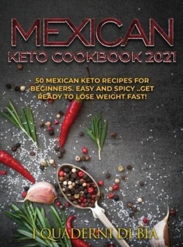 Mexican Keto Cookbook 2021: 50 Mexican keto recipes for beginners. Easy and spicy .. Get ready to lose weight fast!