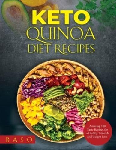 Keto Quinoa diet recipes 2021: Amazing 100 Tasty Recipes for a Healthy Lifestyle and Weight Loss