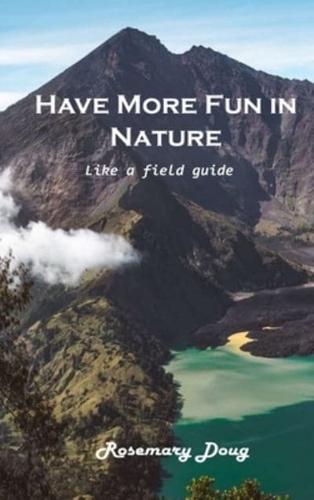Have More Fun in Nature: Like a field guide