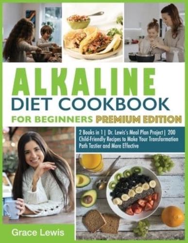 Alkaline Diet Cookbook for Beginners: 2 Books in 1  Dr. Lewis's Meal Plan Project  200 Child-Friendly Recipes to Make Your Transformation Path Tastier and More Effective (Premium Edition)