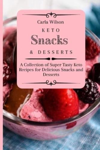 Keto Snacks and Desserts: A Collection of Super Tasty Keto Recipes for Delicious Snacks and Desserts