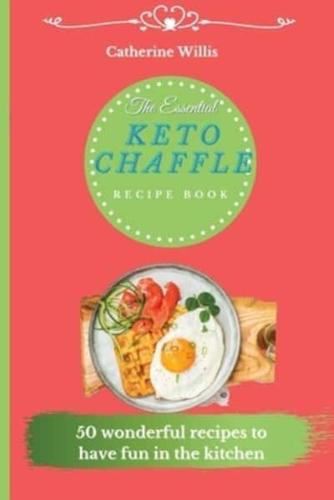 The Essential Keto Chaffle Recipe Book: 50 amazing recipes to delight every day