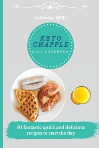 Keto Chaffle Easy Cookbook: 50 fantastic quick and delicious recipes to start the day