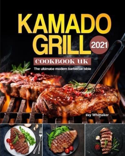 Kamado Grill Cookbook UK 2021: The ultimate modern barbecue bible