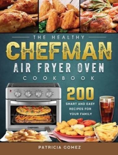 The Healthy Chefman Air Fryer Oven Cookbook: 200 Smart and Easy Recipes for Your Family