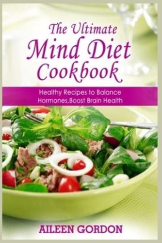 THE ULTIMATE MIND DIET COOKBOOK: Healthy Recipes to Balance Hormones, Boost Brain Health