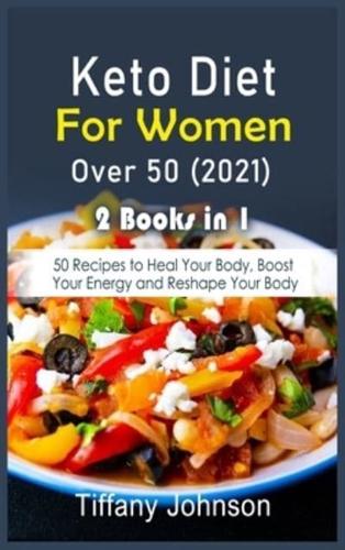 Keto Diet For Women Over 50 2021: 2 Books in 1: 50 Recipes to Heal Your Body, Boost Your Energy and Reshape Your Body