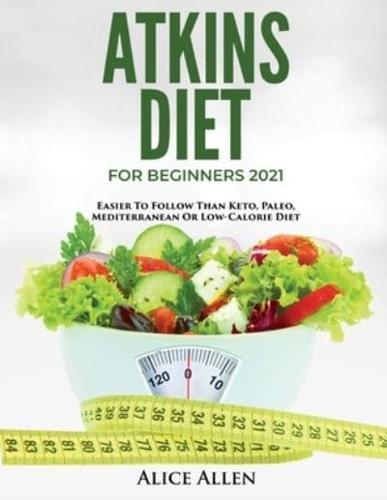 ATKINS DIET FOR BEGINNERS 2021: EASIER TO FOLLOW THAN KETO, PALEO, MEDITERRANEAN OR LOW-CALORIE DIET