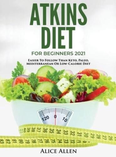 ATKINS DIET FOR BEGINNERS 2021: EASIER TO FOLLOW THAN KETO, PALEO, MEDITERRANEAN OR LOW-CALORIE DIET