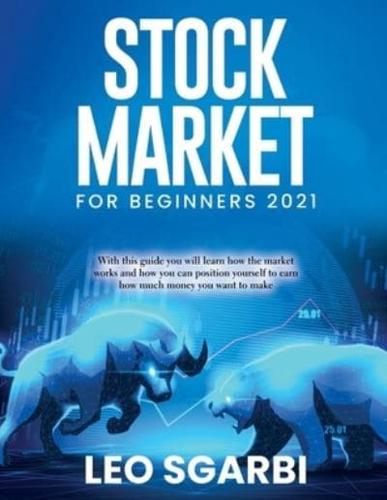 Stock Market for Beginners 2021: With this guide you will learn how the market works and how you can position yourself to earn how much money you want to make