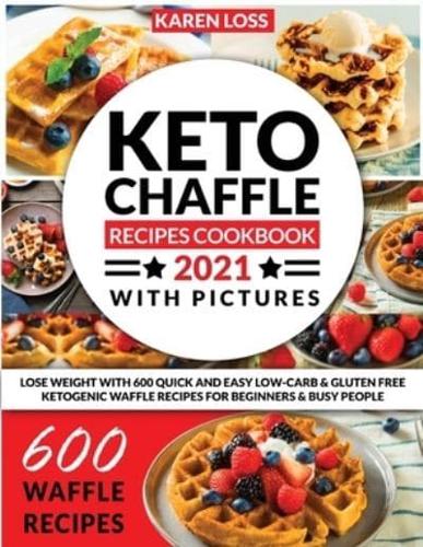KETO CHAFFLE RECIPES COOKBOOK 2021 WITH PICTURES (600 Recipes - Color Edition - 12 Volumes in 1)