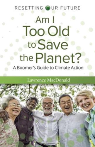 Am I Too Old to Save the Planet?