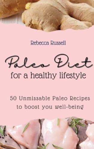 Paleo Diet for a healthy lifestyle: 50 Unmissable Paleo Recipes to boost you well-being