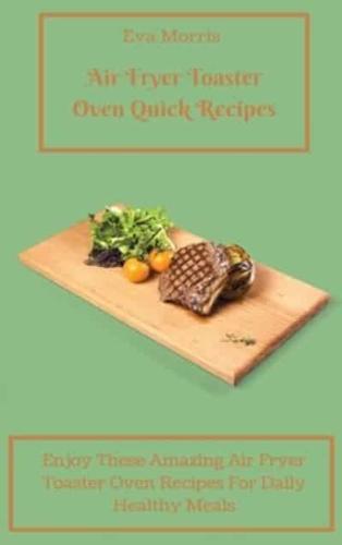 Air Fryer Toaster Oven Quick Recipes: Enjoy These Amazing Air Fryer Toaster Oven Recipes For Daily Healthy Meals Air Fryer Toaster Oven Recipes To Stay Fit And Enjoy Your Diet