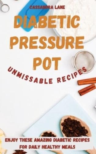 Diabetic Pressure Pot Unmissable Recipes: Enjoy These Amazing Diabetic Recipes for Daily Healthy Meals