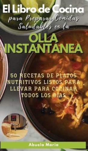 El Libro de Cocina Para Preparar Comidas Saludables en la  OLLA INSTANTÁNEA: 50 RECETAS DE PLATOS NUTRITIVOS LISTOS PARA LLEVAR PARA COCINAR TODOS LOS DÍAS
