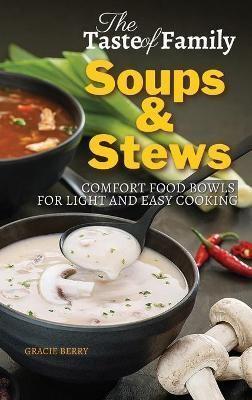 THE TASTE OF FAMILY SOUPS AND STEWS: COMFORT FOOD BOWLS FOR LIGHT AND EASY COOKING