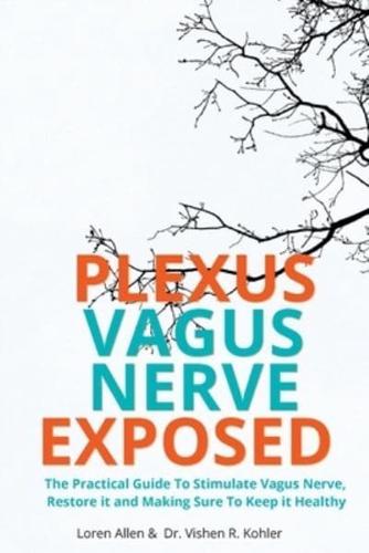 VAGUS NERVE - Practical Guide To Stimulate Vagus Nerve, to Restore it and Making Sure To Keep it Healthy: The Practical Guide To Stimulate Vagus Nerve, to Restore it and Making Sure To Keep it Healthy