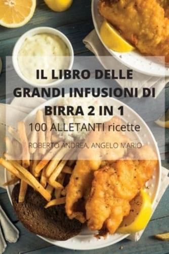 IL LIBRO DELLE  GRANDI INFUSIONI DI BIRRA 2 IN 1 100 ALLETANTI  ricette